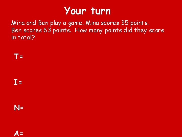 Your turn Mina and Ben play a game. Mina scores 35 points. Ben scores