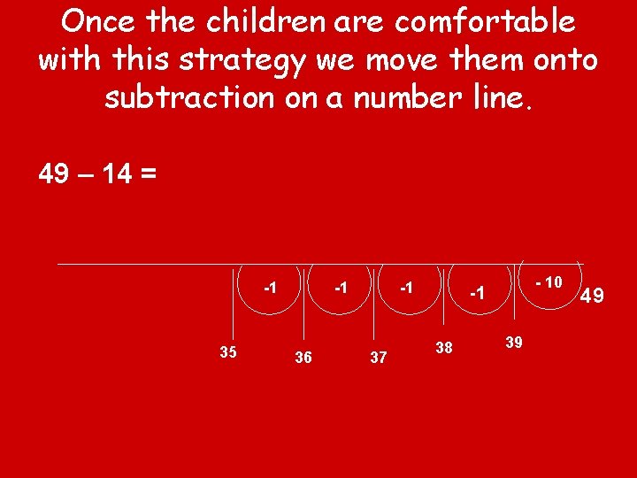 Once the children are comfortable with this strategy we move them onto subtraction on