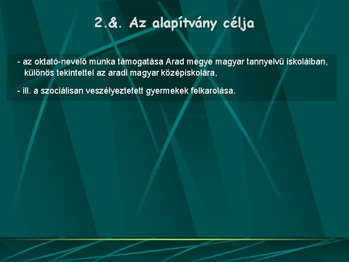 2. &. Az alapítvány célja - az oktató-nevelő munka támogatása Arad megye magyar tannyelvű
