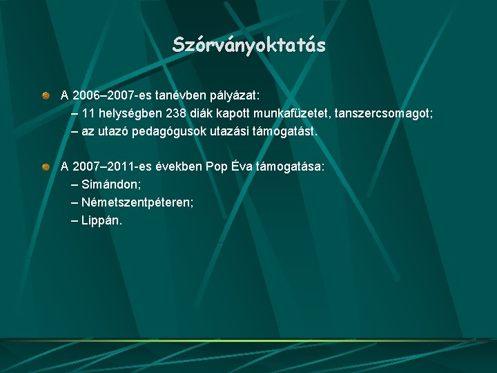 Szórványoktatás A 2006– 2007 -es tanévben pályázat: – 11 helységben 238 diák kapott munkafüzetet,