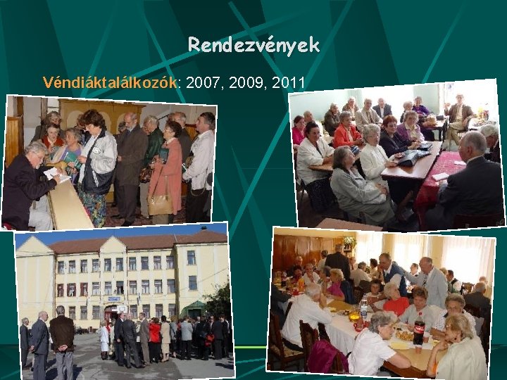 Rendezvények Véndiáktalálkozók: 2007, 2009, 2011 Véndiáktalálkozók 