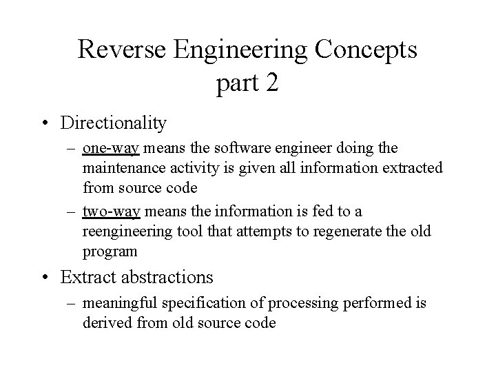 Reverse Engineering Concepts part 2 • Directionality – one-way means the software engineer doing