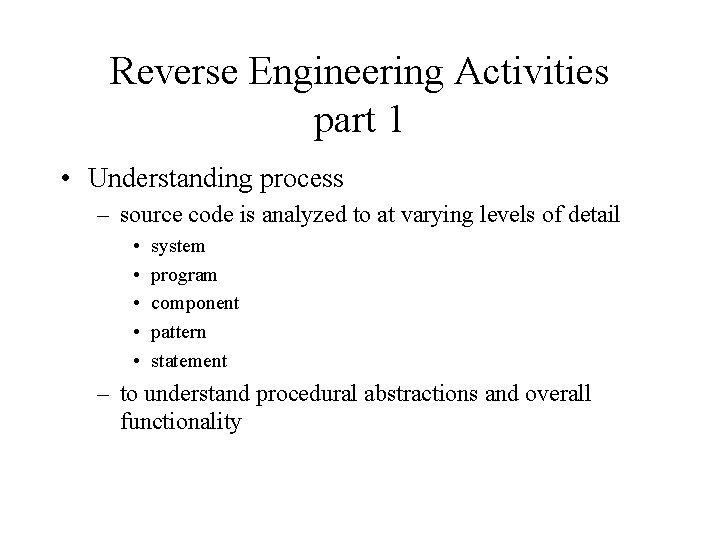 Reverse Engineering Activities part 1 • Understanding process – source code is analyzed to