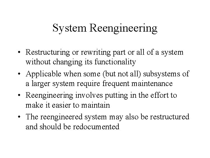 System Reengineering • Restructuring or rewriting part or all of a system without changing