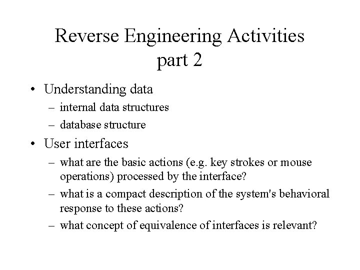 Reverse Engineering Activities part 2 • Understanding data – internal data structures – database