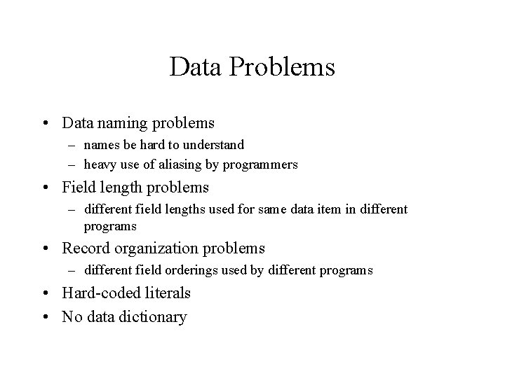 Data Problems • Data naming problems – names be hard to understand – heavy