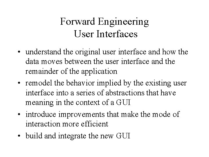 Forward Engineering User Interfaces • understand the original user interface and how the data