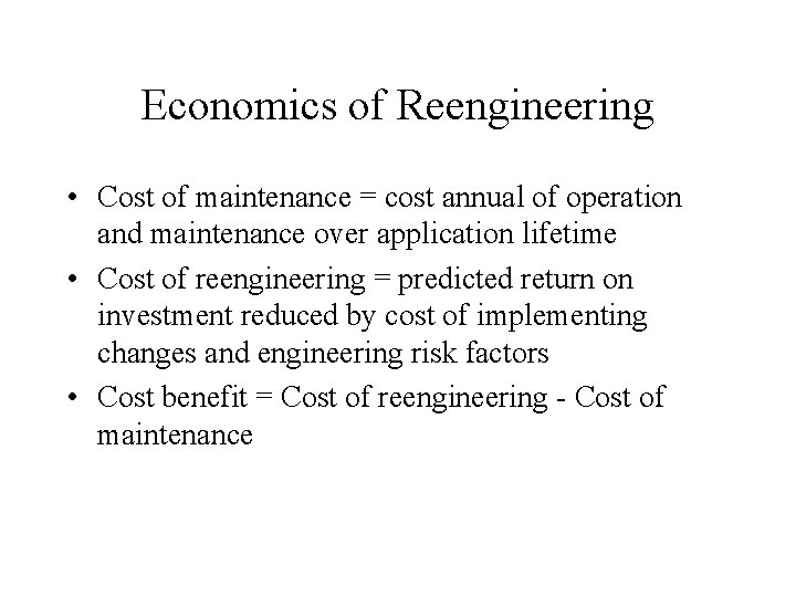 Economics of Reengineering • Cost of maintenance = cost annual of operation and maintenance