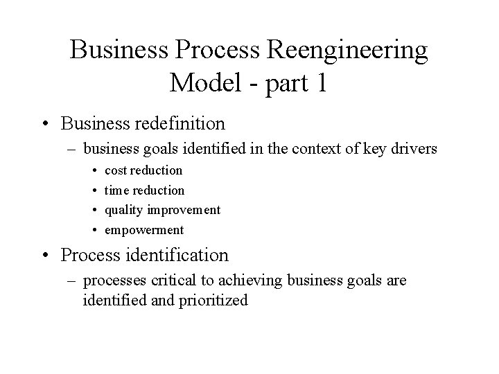 Business Process Reengineering Model - part 1 • Business redefinition – business goals identified