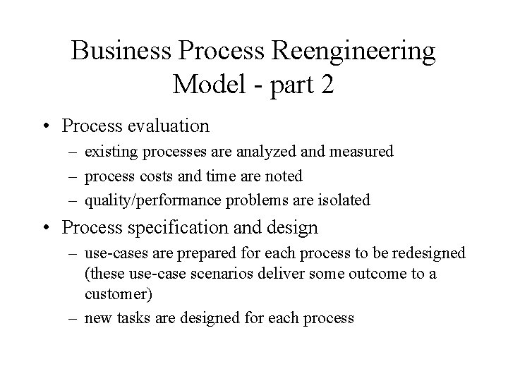Business Process Reengineering Model - part 2 • Process evaluation – existing processes are