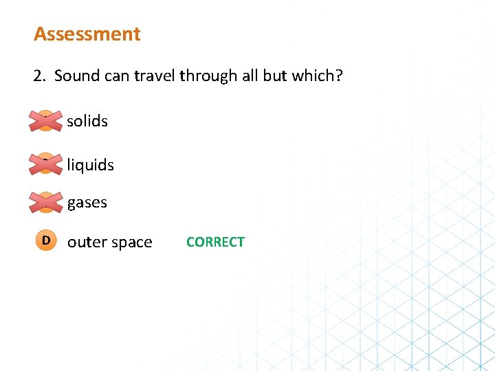 Assessment 2. Sound can travel through all but which? A solids B liquids C Assessment 2. Sound can travel through all but which? A solids B liquids C