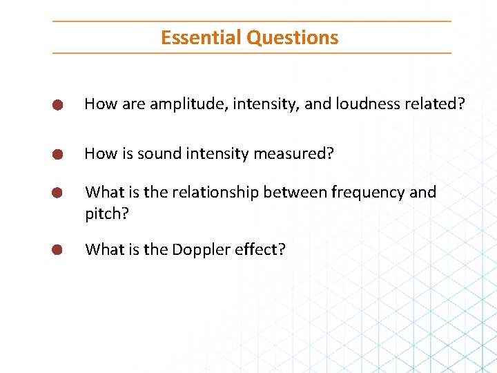 Essential Questions How are amplitude, intensity, and loudness related? How is sound intensity measured?