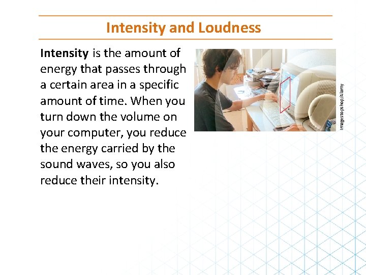 Intensity is the amount of energy that passes through a certain area in a