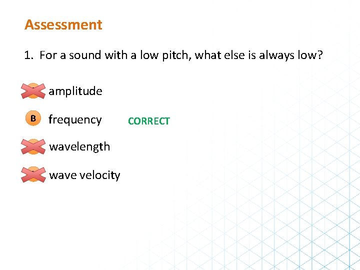 Assessment 1. For a sound with a low pitch, what else is always low?