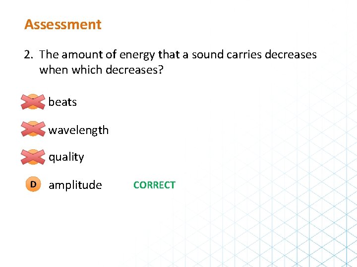 Assessment 2. The amount of energy that a sound carries decreases when which decreases?