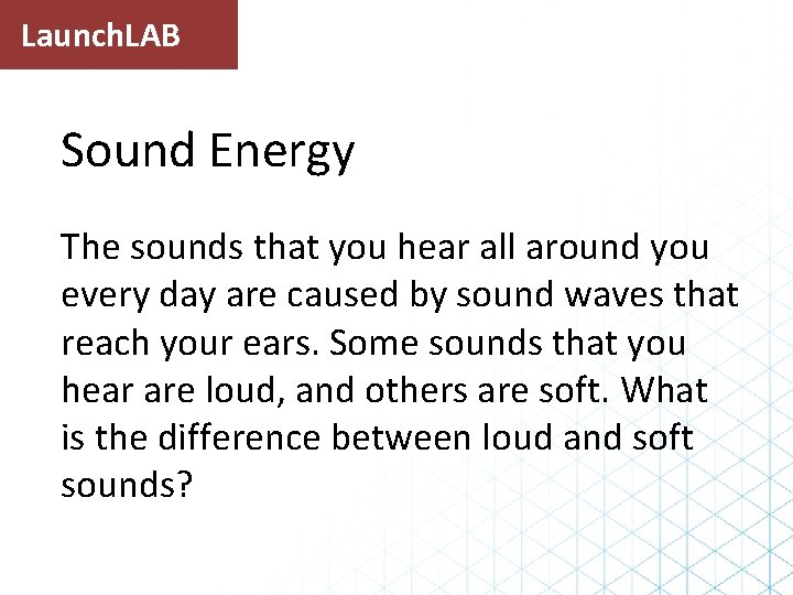 Launch. LAB Sound Energy The sounds that you hear all around you every day