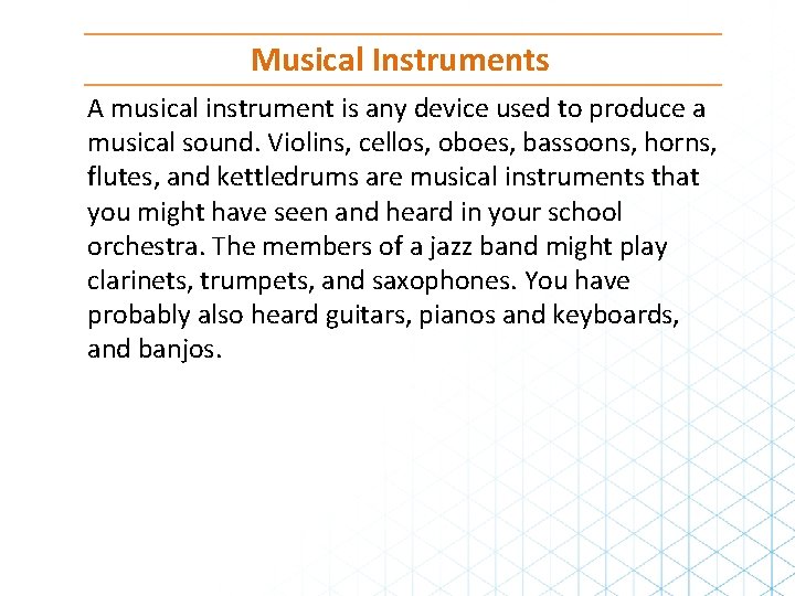 Musical Instruments A musical instrument is any device used to produce a musical sound.