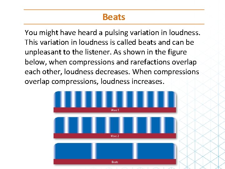 Beats You might have heard a pulsing variation in loudness. This variation in loudness