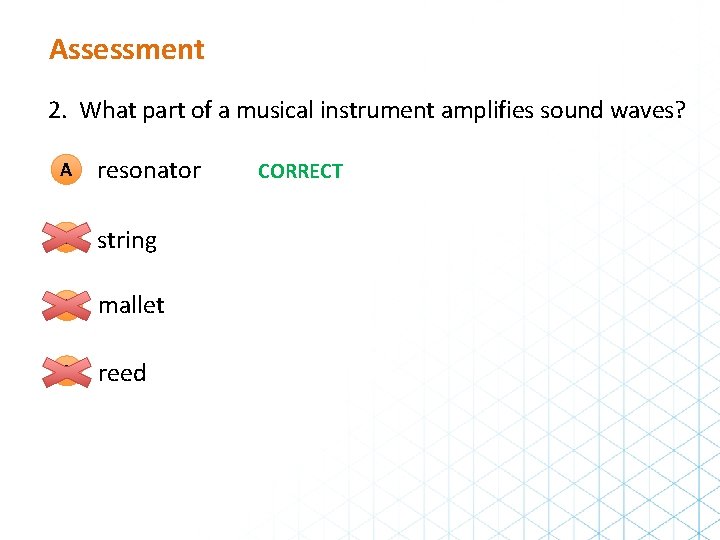 Assessment 2. What part of a musical instrument amplifies sound waves? A resonator B Assessment 2. What part of a musical instrument amplifies sound waves? A resonator B
