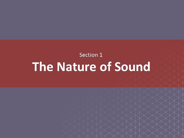 Section 1 The Nature of Sound Section 1 The Nature of Sound