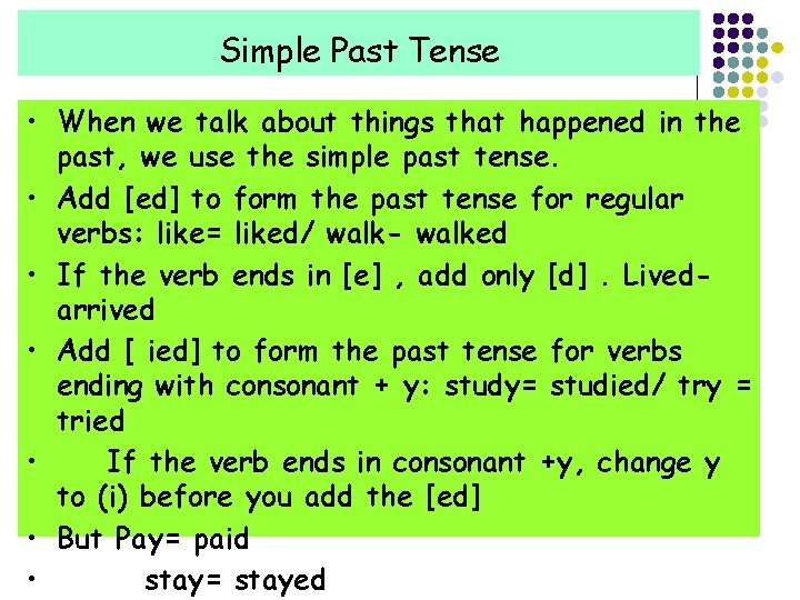 Simple Past Tense • When we talk about things that happened in the past,