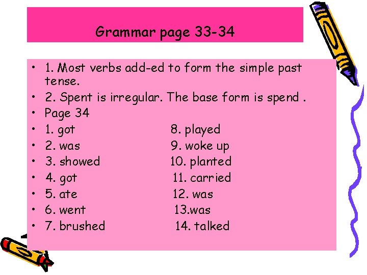 Grammar page 33 -34 • 1. Most verbs add-ed to form the simple past