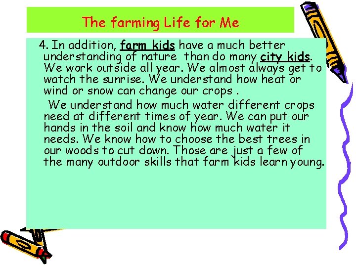 The farming Life for Me 4. In addition, farm kids have a much better
