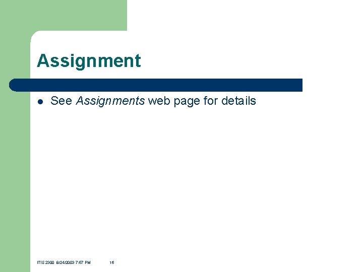 Assignment l See Assignments web page for details ITIS 2300 8/24/2003 7: 57 PM