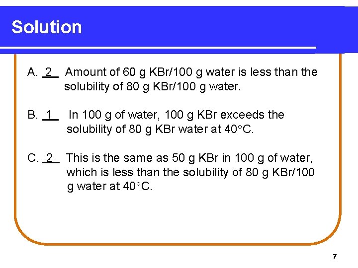 Solution A. 2 Amount of 60 g KBr/100 g water is less than the