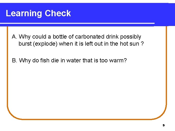 Learning Check A. Why could a bottle of carbonated drink possibly burst (explode) when