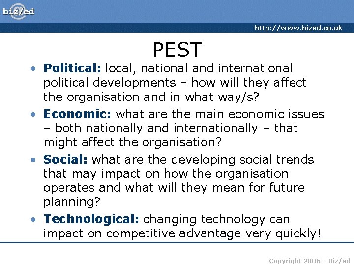 http: //www. bized. co. uk PEST • Political: local, national and international political developments