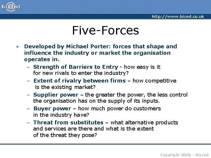 http: //www. bized. co. uk Five-Forces • Developed by Michael Porter: forces that shape