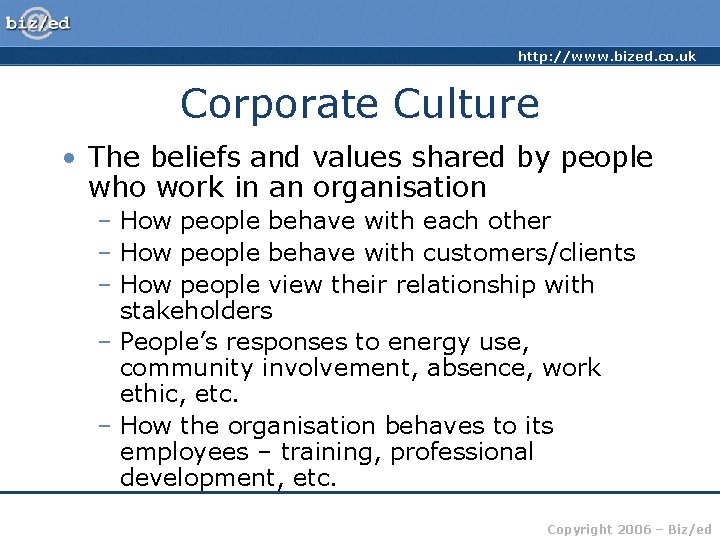 http: //www. bized. co. uk Corporate Culture • The beliefs and values shared by