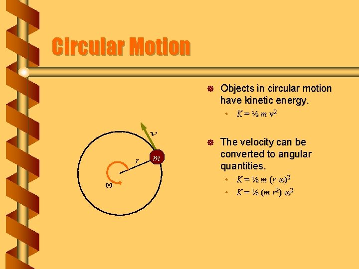 Circular Motion ] Objects in circular motion have kinetic energy. • K = ½