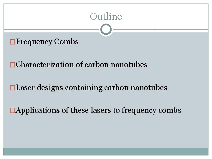 Outline �Frequency Combs �Characterization of carbon nanotubes �Laser designs containing carbon nanotubes �Applications of