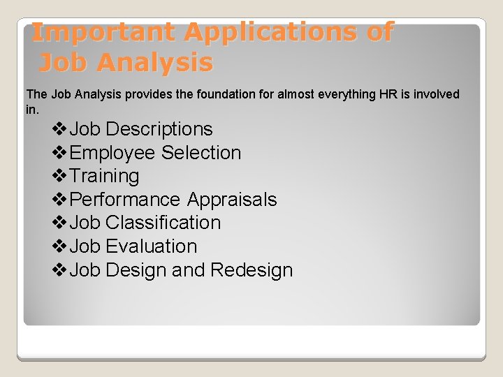 Important Applications of Job Analysis The Job Analysis provides the foundation for almost everything