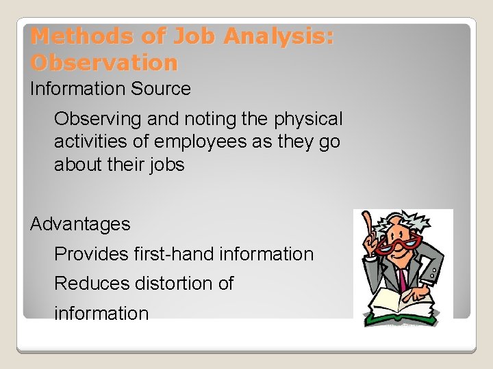 Methods of Job Analysis: Observation Information Source Observing and noting the physical activities of