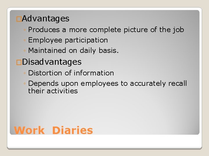 �Advantages ◦ Produces a more complete picture of the job ◦ Employee participation ◦