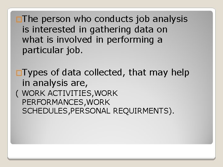 �The person who conducts job analysis is interested in gathering data on what is