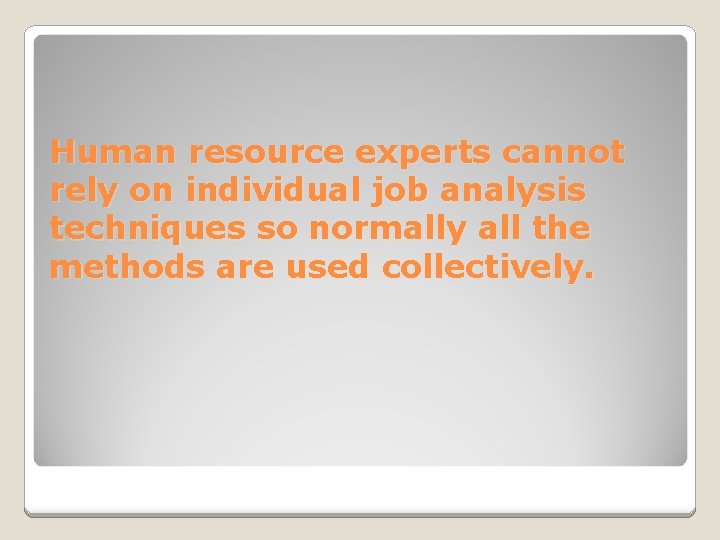 Human resource experts cannot rely on individual job analysis techniques so normally all the