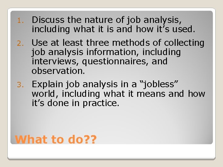 1. Discuss the nature of job analysis, including what it is and how it’s