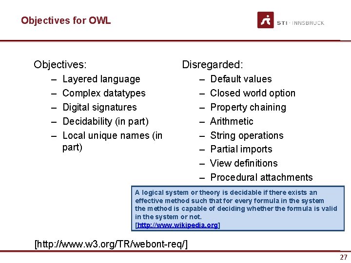 Objectives for OWL Objectives: – – – Disregarded: Layered language Complex datatypes Digital signatures