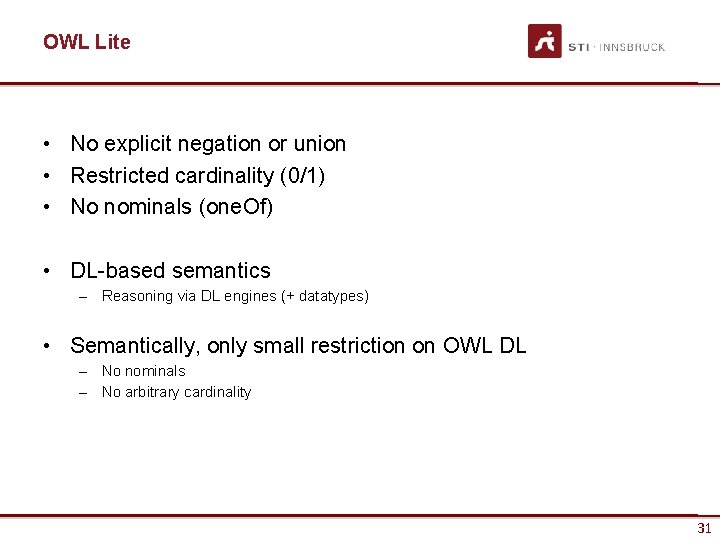 OWL Lite • No explicit negation or union • Restricted cardinality (0/1) • No