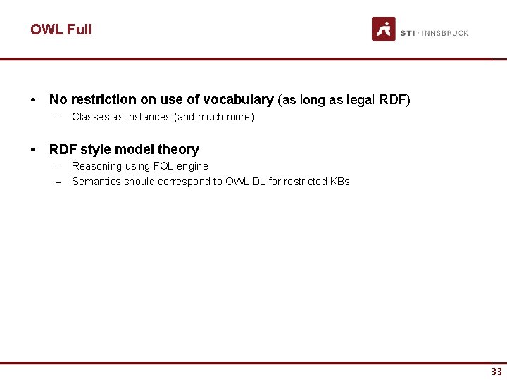 OWL Full • No restriction on use of vocabulary (as long as legal RDF)