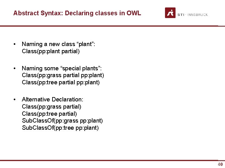 Abstract Syntax: Declaring classes in OWL • Naming a new class “plant”: Class(pp: plant