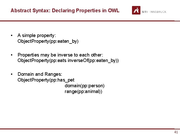 Abstract Syntax: Declaring Properties in OWL • A simple property: Object. Property(pp: eaten_by) •