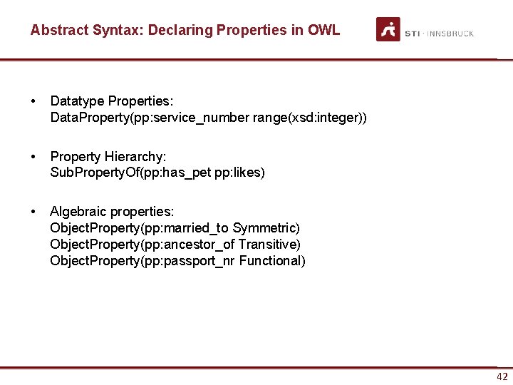 Abstract Syntax: Declaring Properties in OWL • Datatype Properties: Data. Property(pp: service_number range(xsd: integer))