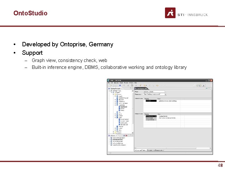 Onto. Studio • • Developed by Ontoprise, Germany Support – Graph view, consistency check,