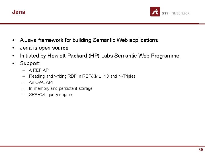 Jena • • A Java framework for building Semantic Web applications Jena is open