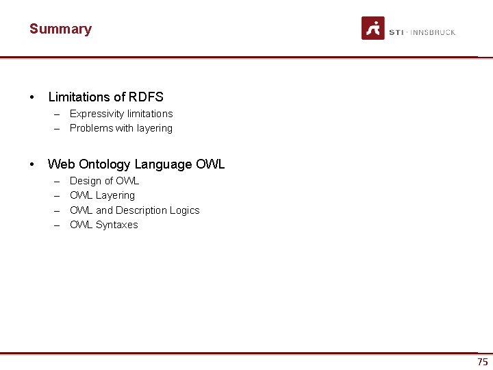 Summary • Limitations of RDFS – Expressivity limitations – Problems with layering • Web